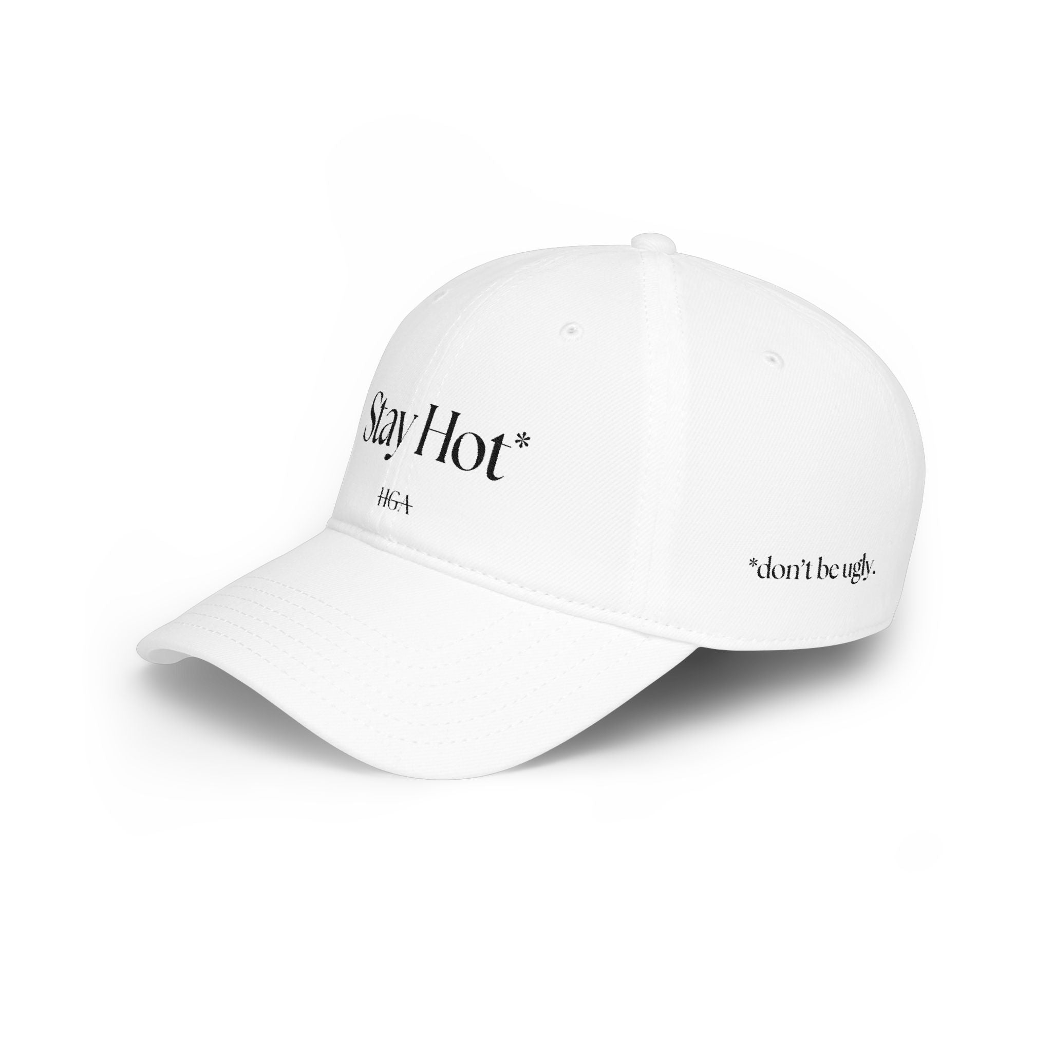 Stay Hot* | *don’t be ugly | white with black embroidery | Dad Hat